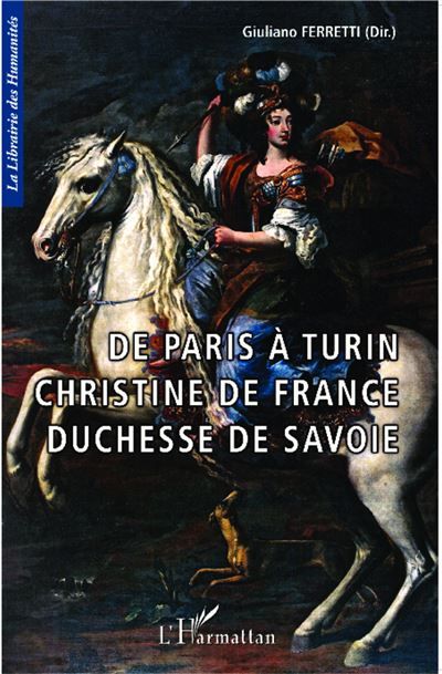 De Paris à Turin Christine de France Duchesse de Savoie