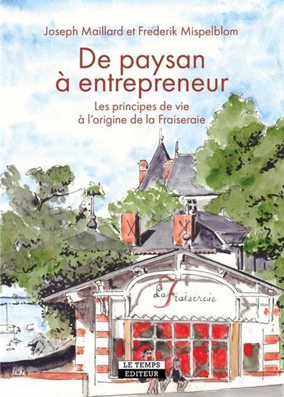 De paysan à entrepreneur Principes de vie à l'origine de la Fraiseraie