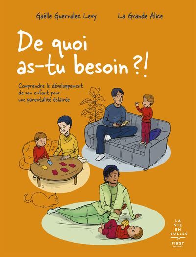 De quoi as-tu besoin ?! - Comprendre le développement de son enfant pour une parentalité éclairée -  La Grande Alice