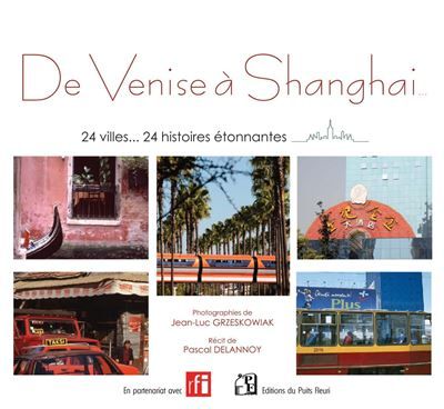 De Venise à Shanghai 24 villes... 24 histoires étonnantes