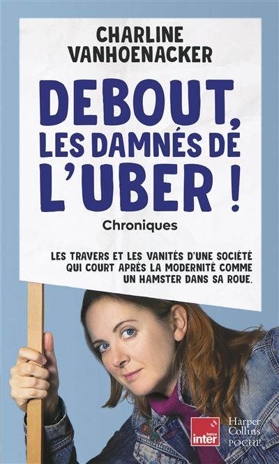 Debout, les damnés de l'Uber Les travers et les vanités d'une société, qui court après la modernité comme un hamster dans sa roue