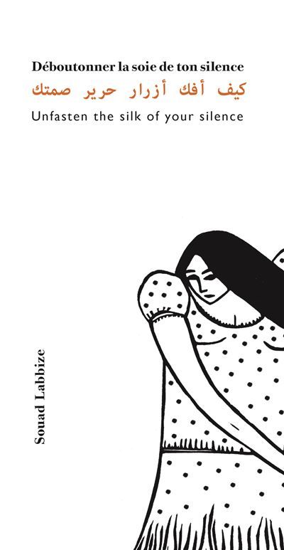 Déboutonner la soie de ton silence Édition trilingue anglais-français-arabe