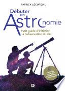 Débuter en astronomie : Petit guide d'initiation à l'observation du ciel