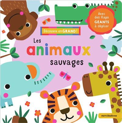 Découvre en grand ! - Les animaux sauvages Avec des flaps géants à déplier - Juliette Frustié