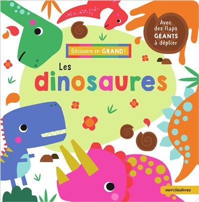 Découvre en grand ! - Les dinosaures Avec des flaps géants à déplier - Juliette Frustié