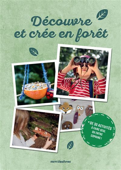Découvre et créé en forêt + de 30 activités à faire seul ou entre copains !