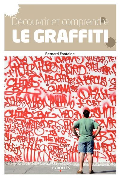 Découvrir et comprendre le graffiti Des origines à nos jours.