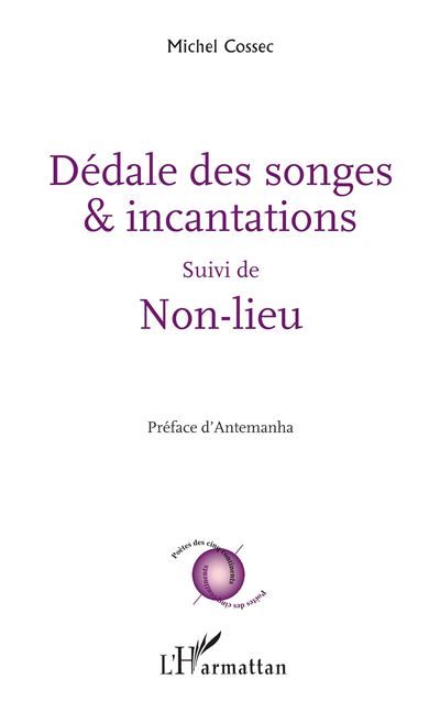 Dédale des songes & incantations Suivi de Non-lieu