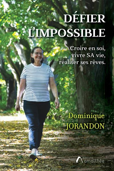 Défier l'impossible Croire en soi, vivre SA vie, réaliser ses rêves