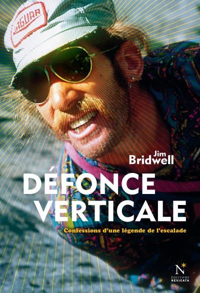 Défonce verticale Confessions d'une légende de l'Escalade