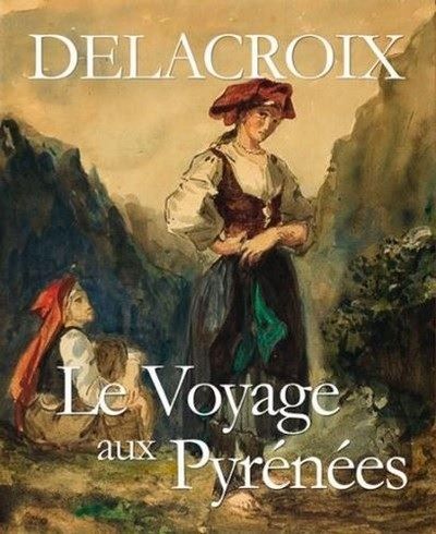 Delacroix - le voyage aux Pyrénées