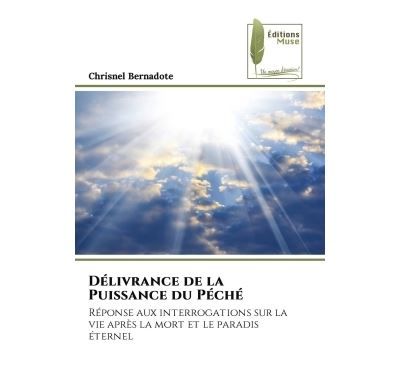 Délivrance de la Puissance du Péché Réponse aux interrogations sur la vie après la mort et le paradis éternel