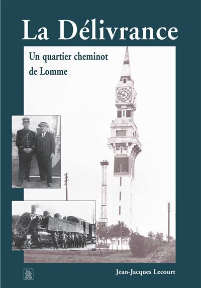 Délivrance (La) Un quartier cheminot de Lomme