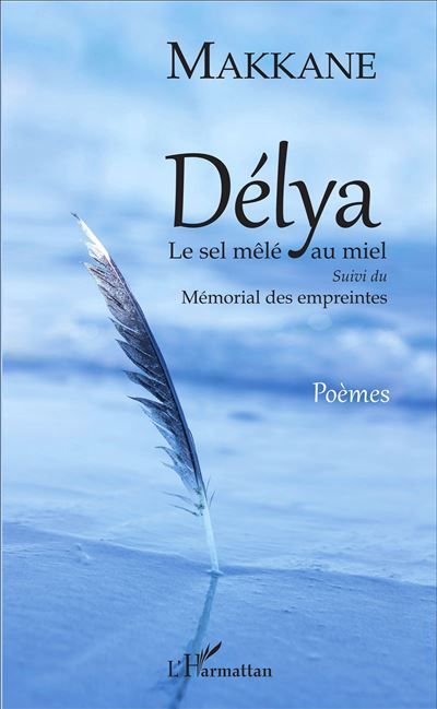 Délya Le sel mêlé au miel suivi du Mémorial des empreintes - Poèmes