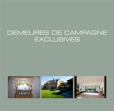 Demeures de campagne exclusives Exclusive country houses. Exclusieve landhuizen.