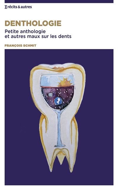 Denthologie Petite anthologie et autres maux sur les dents