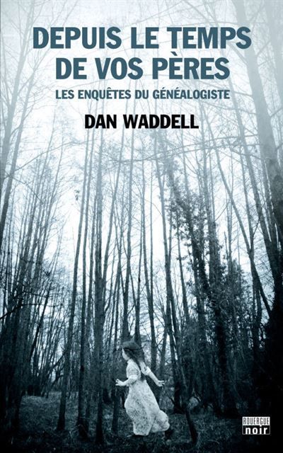 Depuis le temps de vos pères Les enquêtes du généalogiste