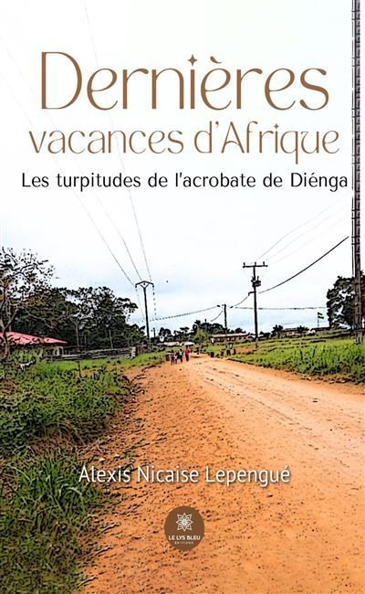 Dernières vacances d'Afrique Les turpitudes de l'acrobate de Diénga