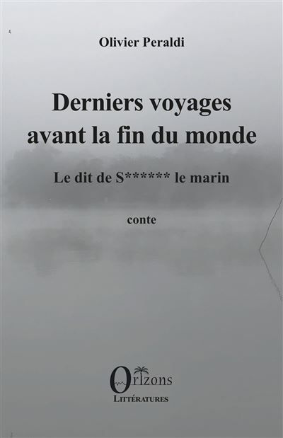 Derniers voyages avant la fin du monde Le dit de S****** le marin