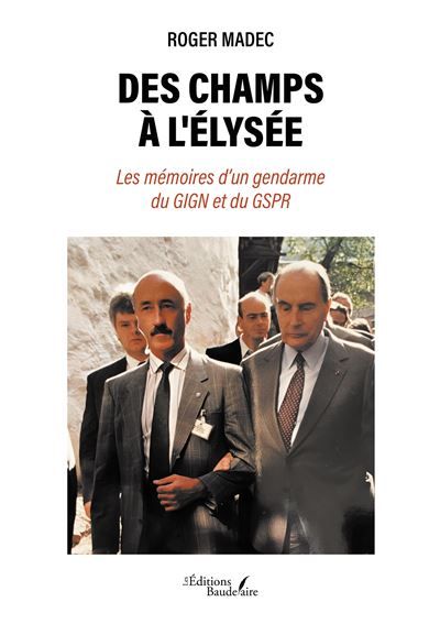 Des champs à l'Élysée Les mémoires d'un gendarme du GIGN et du GSPR