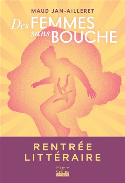 Des femmes sans bouche Le roman de la rentrée littéraire de Maud Jan-Ailleret