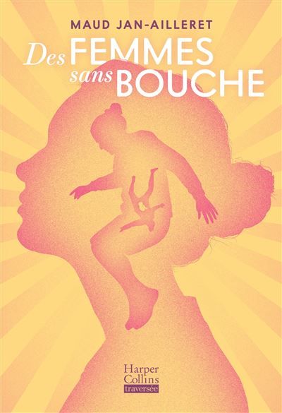 Des femmes sans bouche Le roman de la rentrée littéraire de Maud Jan-Ailleret