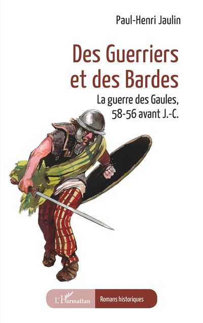 Des guerriers et des Bardes La guerre des Gaules, 58-56 avant J.-C.