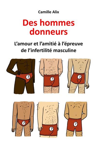 Des hommes donneurs L'Amour et l'Amitié à l'épreuve de l'infertilité masculine