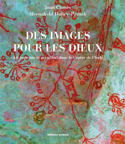 Des Images pour les dieux Art rupestre et art tribal dans le  centre de l'Inde