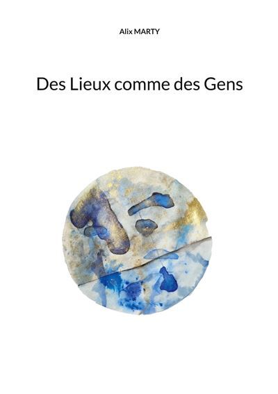 Des Lieux comme des Gens - Alix Marty - Books On Demand