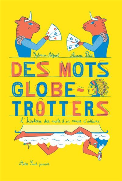 Des mots globe-trotters L'histoire des mots d'ici venus d'ailleurs