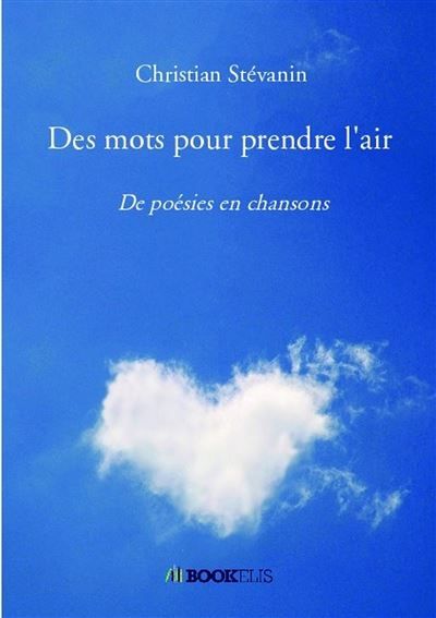 Des mots pour prendre l'air De poésies en chansons
