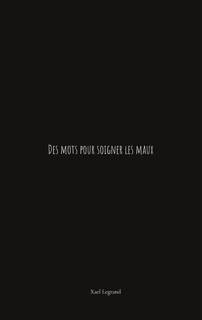 Des mots pour soigner les maux - Xael Legrand - Books On Demand