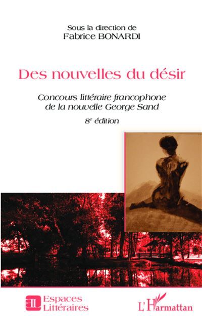 Des nouvelles du désir Concours littéraire francophone de la nouvelle George Sand - 8e édition
