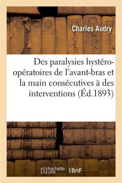 Des Paralysies hystéro-opératoires de l'avant-bras et de la main Consécutives à des interventions sur le coude
