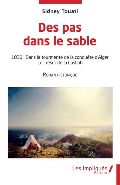 Des pas dans le sable 1830: Dans la tourmente de la conquête d'Alger Le Trésor de la Casbah - Roman historique