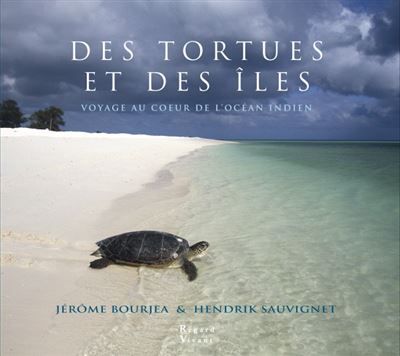 Des tortues et des îles voyage au coeur de l'océan Indien Voyage au coeur de l'océan Indien