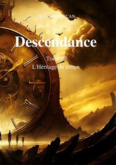 Descendance - Tome 3 L'Héritage du temps - Olscar Borcan - Books On Demand