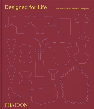 Designed for Life The World's Best Contemporary Product Designers
