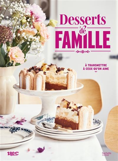 Desserts de famille À transmettre à ceux qu'on aime