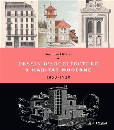 Dessin d'architecture et habitat moderne 1850-1920.
