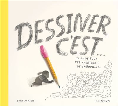 Dessiner, c'est... Un guide pour tes aventures de gribouillage
