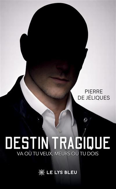 Destin tragique Va où tu veux, meurs où tu dois