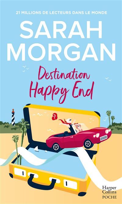 Destination Happy End Embarquez pour un road-trip ensoleillé avec cette romance de Sarah Morgan !