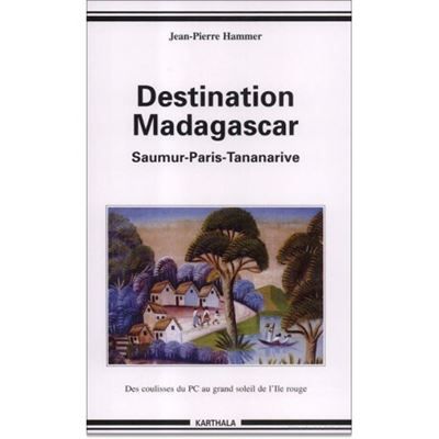 Destination Madagascar - Saumur-Paris-Tananarive Saumur, Paris, Tananarive