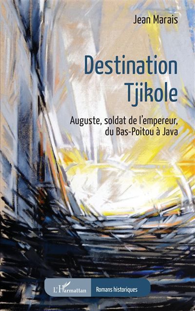 Destination Tjikole Auguste, soldat de l'empereur, du Bas-Poitou à Java