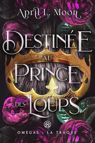 Destinée Au Prince Des Loups: Une romance paranormale d’âmes sœurs métamorphes (Omégas : La Traque t. 1)