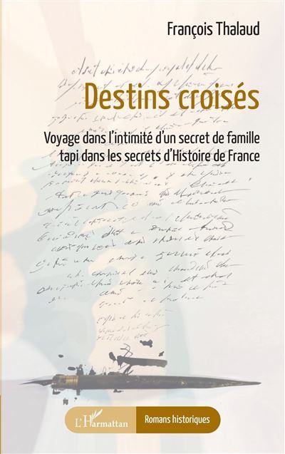 Destins croisés Voyage dans l'intimité d'un secret de famille tapi dans les secrets d'Histoire de France
