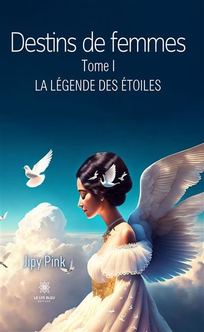 Destins de femmes Tome I : La légende des étoiles
