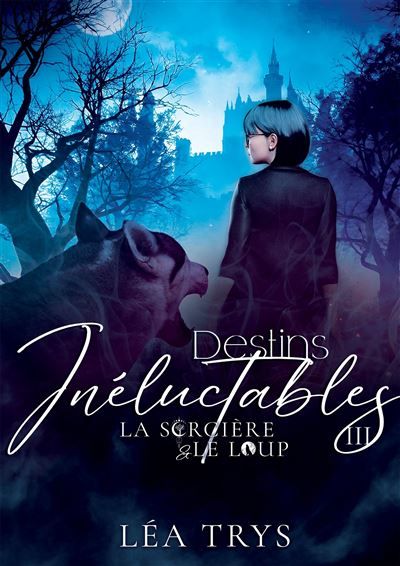 Destins Inéluctables (La Sorcière & le Loup T.3) la sorciere & le loup t.3